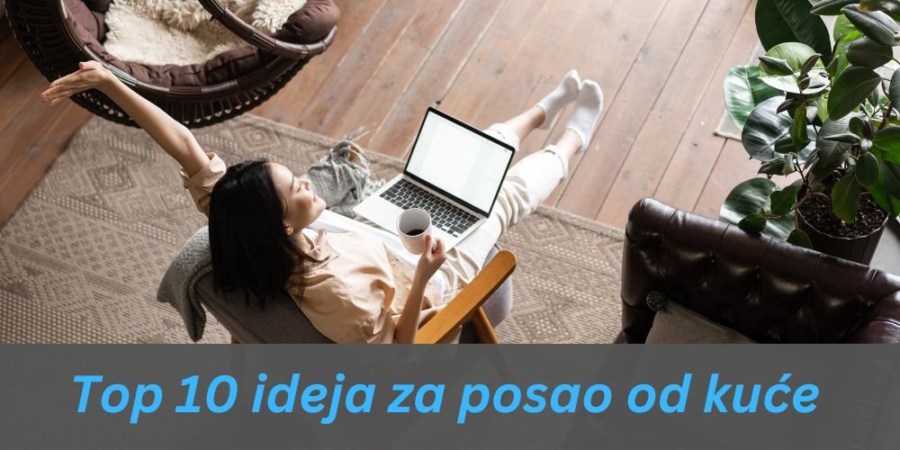 Top 10 ideja za posao od kuće: Najbolje prilike za rad na daljinu